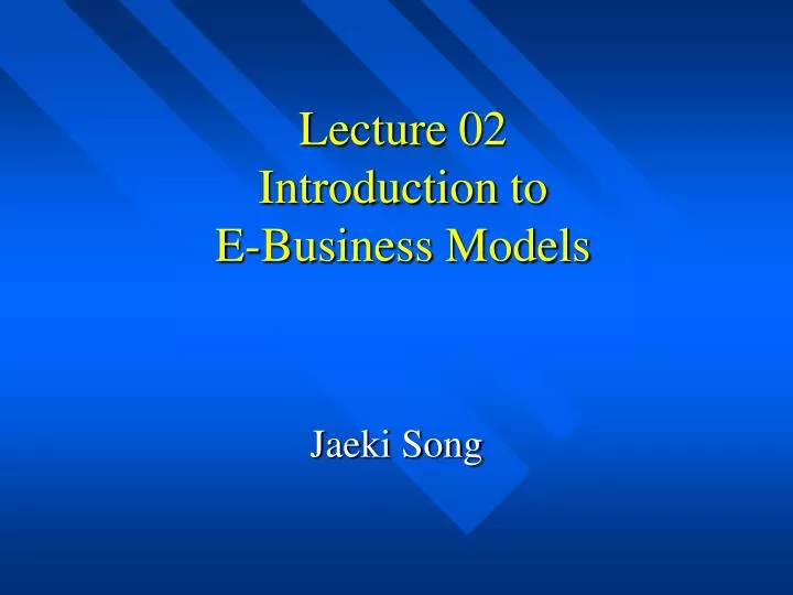 lecture 02 introduction to e business models