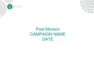 Post Mortem CAMPAIGN NAME DATE