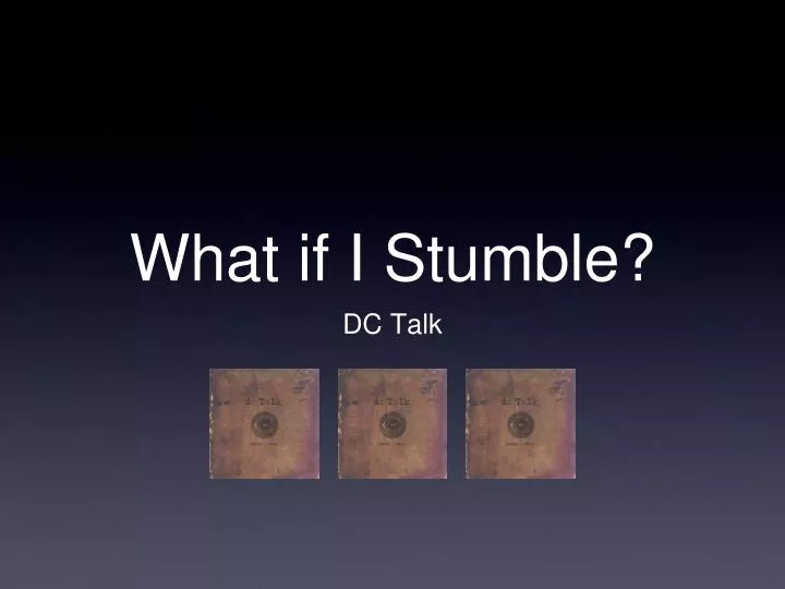 what if i stumble