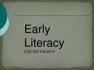 Early Literacy LCD 323 Fall 2014