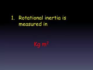 Rotational inertia is measured in