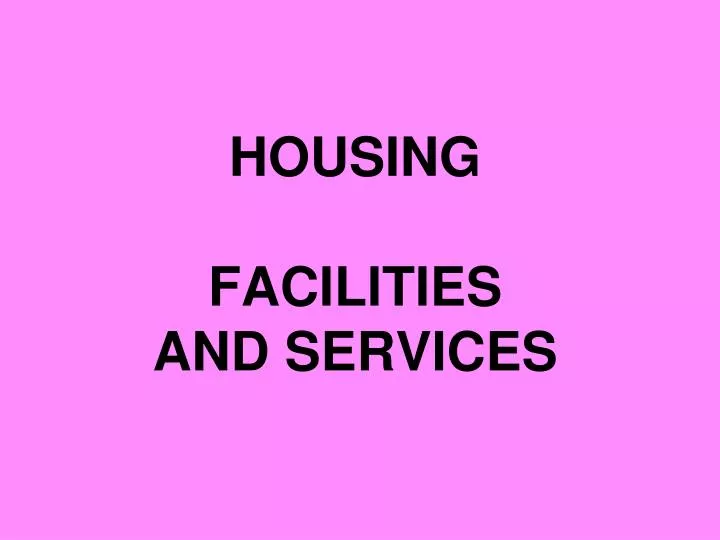 housing facilities and services