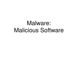 Malware: Malicious Software