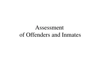 Assessment of Offenders and Inmates