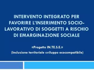 «Progetto IN.TE.S.E.» (Inclusione territoriale sviluppo ecocompatibile)