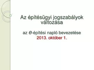 az p t s gyi jogszab lyok v ltoz sa az e p t si napl bevezet se 2013 okt ber 1