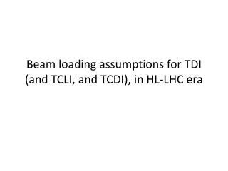 Beam loading assumptions for TDI (and TCLI, and TCDI), in HL-LHC era