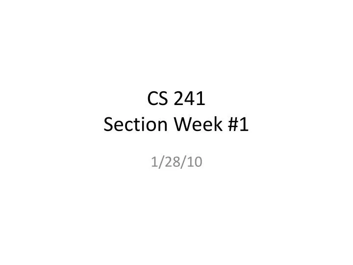 cs 241 section week 1