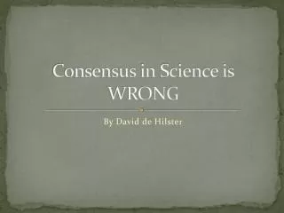 Consensus in Science is WRONG