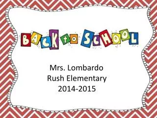 Mrs. Lombardo	 Rush Elementary 2014-2015