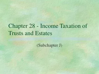 Chapter 28 - Income Taxation of Trusts and Estates