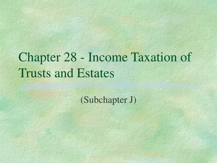 chapter 28 income taxation of trusts and estates
