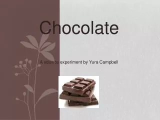 Chocolate A science experiment by Yura Campbell