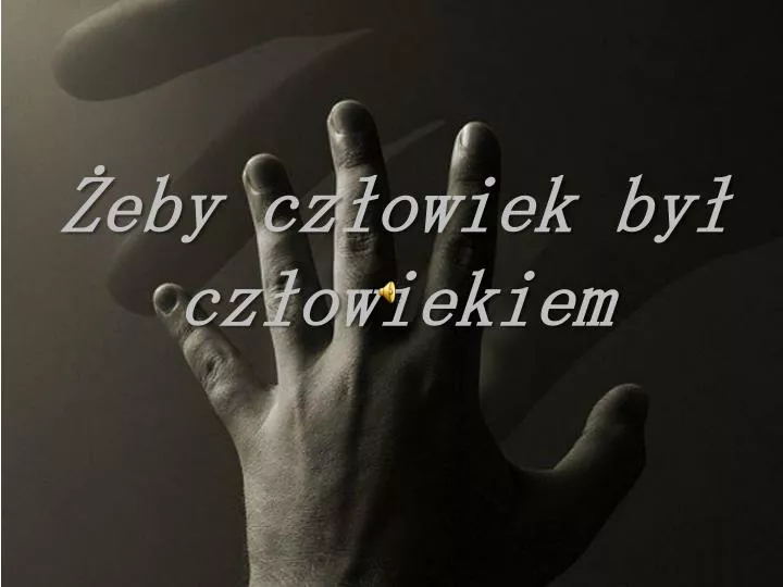 eby cz owiek by cz owiekiem