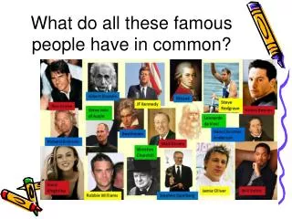 What do all these famous people have in common?