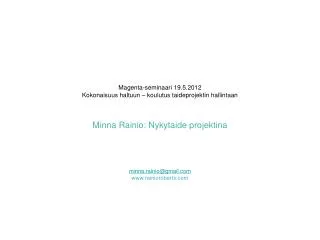 Magenta-seminaari 19.5.2012 Kokonaisuus haltuun – koulutus taideprojektin hallintaan