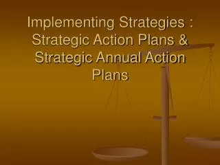 Implementing Strategies : Strategic Action Plans &amp; Strategic Annual Action Plans