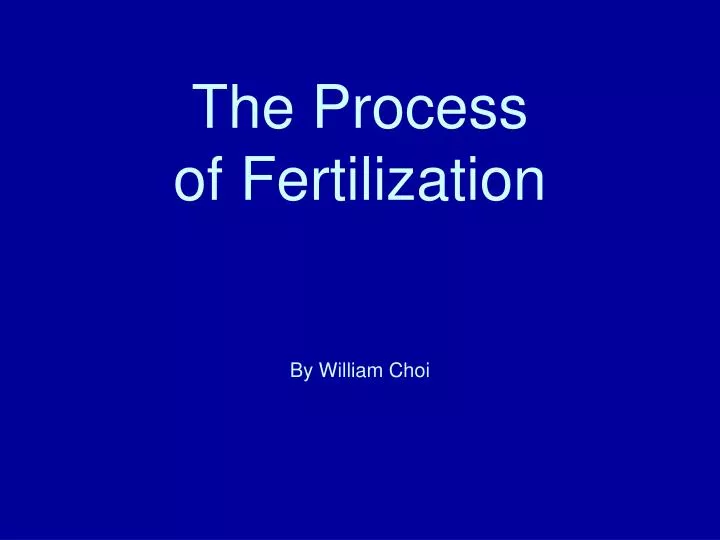 the process of fertilization by william choi