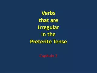Verbs that are Irregular in the Preterite Tense