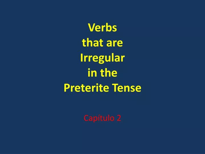 verbs that are irregular in the preterite tense