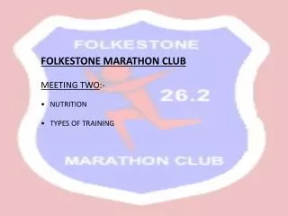 FOLKESTONE MARATHON CLUB MEETING TWO :- NUTRITION TYPES OF TRAINING