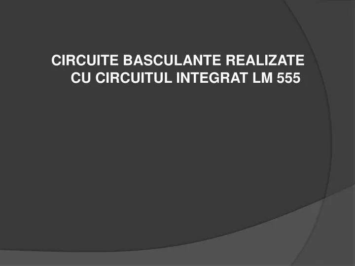 circuite basculante realizate cu circuitul integrat lm 555