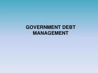 GOVERNMENT DEBT MANAGEMENT