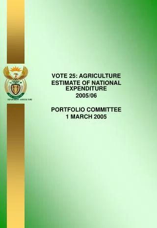 VOTE 25: AGRICULTURE ESTIMATE OF NATIONAL EXPENDITURE 2005/06 PORTFOLIO COMMITTEE 1 MARCH 2005