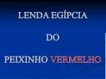 LENDA EGÍPCIA DO PEIXINHO VERMELHO - slide 1