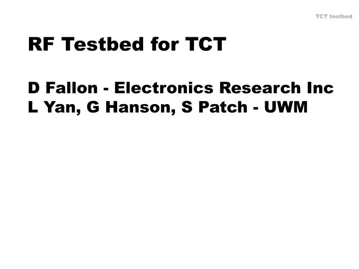rf testbed for tct d fallon electronics research inc l yan g hanson s patch uwm