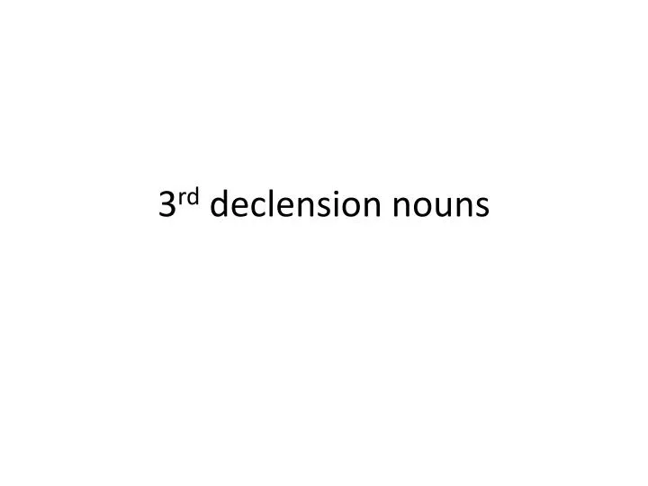 3 rd declension nouns
