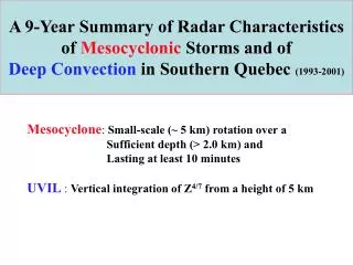 Mesocyclone : Small-scale (~ 5 km) rotation over a 		 Sufficient depth (&gt; 2.0 km) and