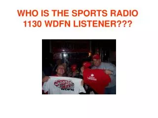WHO IS THE SPORTS RADIO 1130 WDFN LISTENER???