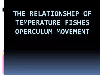 the relationship of temperature fishes operculum movement