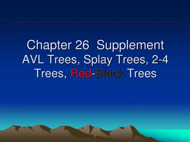 chapter 26 supplement avl trees splay trees 2 4 trees red black trees