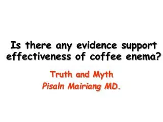Is there any evidence support effectiveness of coffee enema?