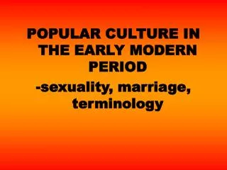 POPULAR CULTURE IN THE EARLY MODERN PERIOD -sexuality, marriage, terminology