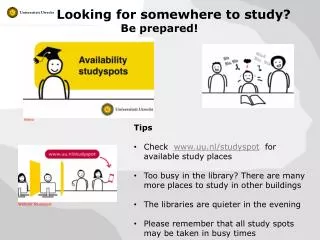 Looking for somewhere to study ? 	Be prepared!