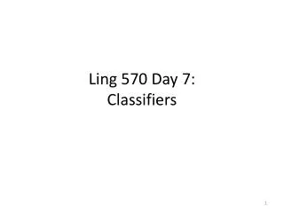 Ling 570 Day 7: Classifiers