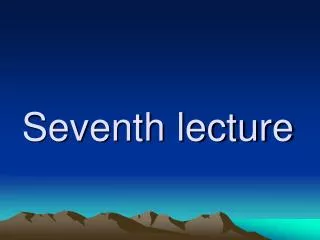 Seventh lecture