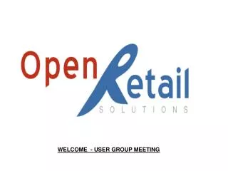 WELCOME - USER GROUP MEETING