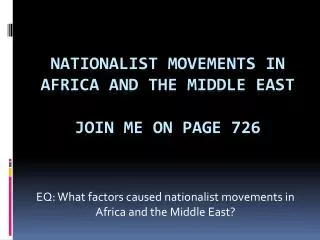 Nationalist Movements in Africa and The Middle East JOIN ME ON PAGE 726