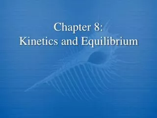 Chapter 8: Kinetics and Equilibrium