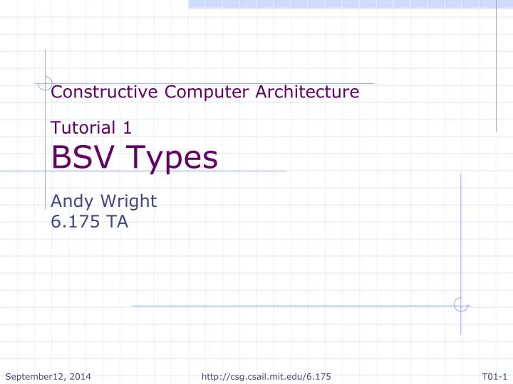 constructive computer architecture tutorial 1 bsv types andy wright 6 175 ta