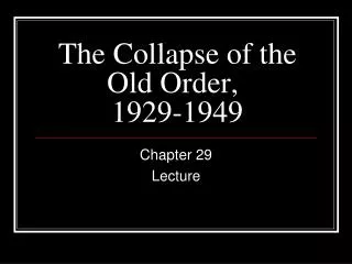 The Collapse of the Old Order, 	 1929-1949