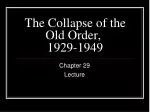 The Collapse of the Old Order, 	 1929-1949