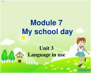 Module 7 My school day Unit 3 Language in use
