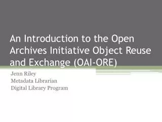 An Introduction to the Open Archives Initiative Object Reuse and Exchange (OAI-ORE)