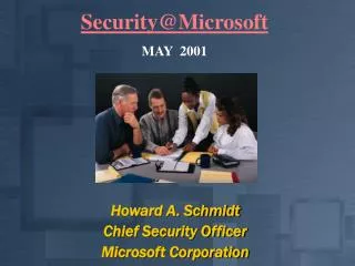 Howard A. Schmidt Chief Security Officer Microsoft Corporation