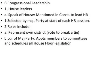 B.Congressional Leadership 1. House leaders a. Speak of House: Mentioned in Const. to lead HR